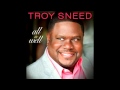 Troy Sneed - I Know You Hear Me