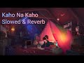 Kaho Na Kaho(Official Video Song) | Imran Hashmi| Malika Sherawat |Murder | Slowed & Reverb