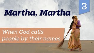 Martha, Martha | When God calls people by their names | Life by Faith