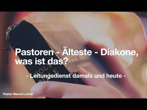 Pastoren, Älteste, Diakone - was bedeutet das?