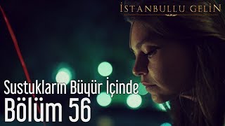 İstanbullu Gelin 56. Bölüm - Gripin - Sustukların Büyür İçinde