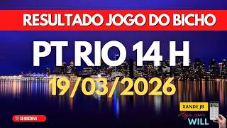 Resultado do jogo do bicho ao vivo PT RIO 14 HS dia 19/03/2026 - Quinta - Feira