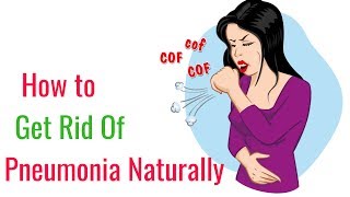 How to Get Rid of Pneumonia Naturally - Home Remedies