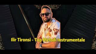 Ilir Tironsi - Top Melodi Instrumentale
