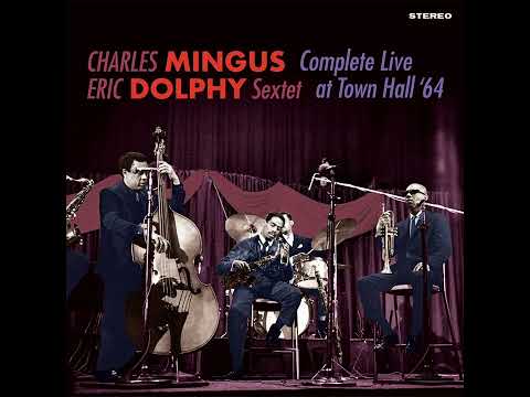 Charles Mingus & Eric Dolphy Sextet - Complete Live at Town Hall '64