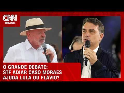 STF adiar caso Moraes ajuda Lula ou Flávio? | O GRANDE DEBATE