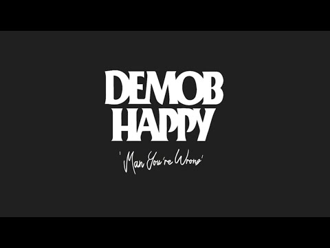 Demob Happy - Man You're Wrong