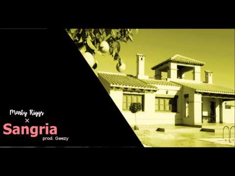 Marty Riggs ╳  SANGRIA [PROD. GEEZYBEATZ].