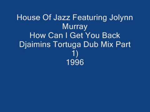 House Of Jazz Featuring Jolynn Murray - How Can I Get You Back (Djaimins Tortuga Dub Mix Part 1)