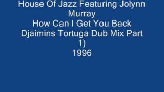 House Of Jazz Featuring Jolynn Murray - How Can I Get You Back (Djaimins Tortuga Dub Mix Part 1)