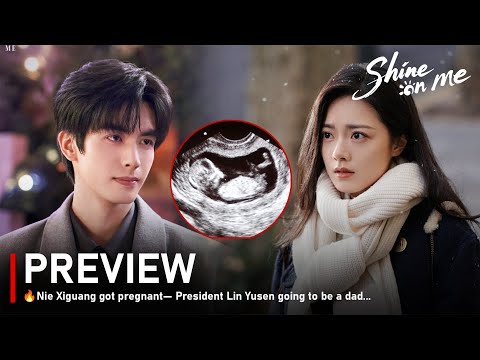 EPISODE Preview🔥Nie Xiguang got pregnant— President Lin Yusen going to be a dad... - Shine On ME