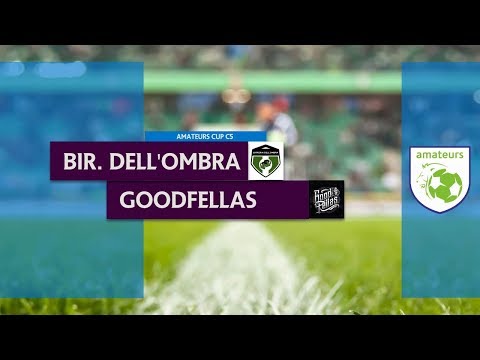 BIRRERIA DELL'OMBRA vs GOODFELLAS - Finale Amateurs Cup C5