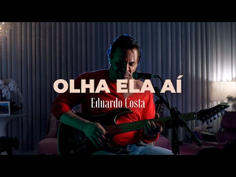 OLHA ELA AÍ | Eduardo Costa   (#40Tena)