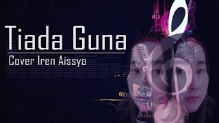 Download lagu TIADA GUNA -  IREN AISSYA - (COVER) LIRIK mp3