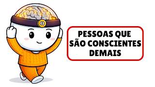 A psicologia das pessoas que são excessivamente conscientes
