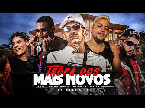 TROPA DO MAS NOVO - BARCA NA BATIDA, MC REINO, É O MAYK, CHEFIN, FK