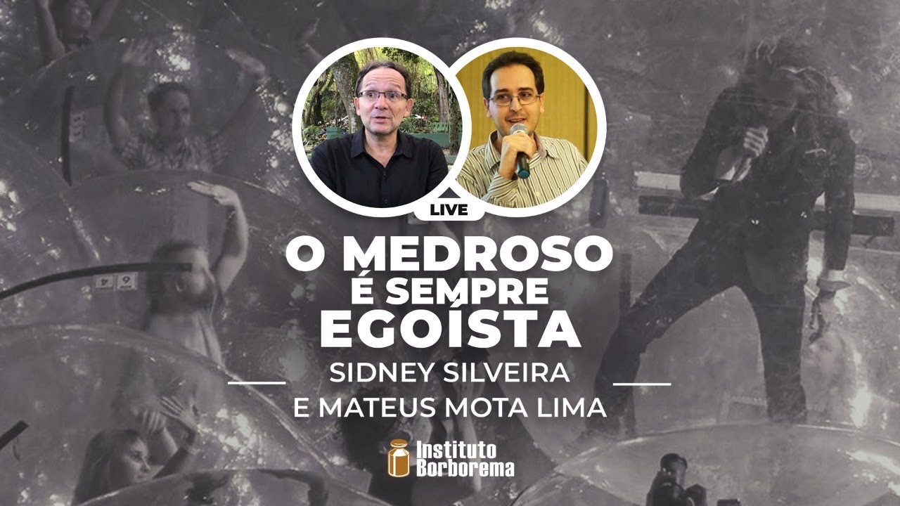 O medroso é SEMPRE egoísta / Sidney Silveira e Mateus Mota Lima
