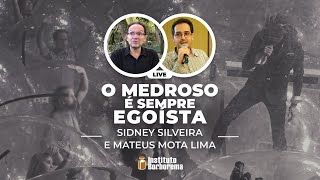 O medroso é SEMPRE egoísta / Sidney Silveira e Mateus Mota Lima