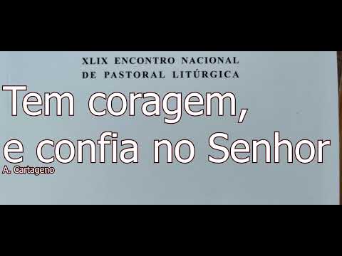 Tem coragem e confia no Senhor - (confia, confia, confia no Senhor) - A. Cartageno  
