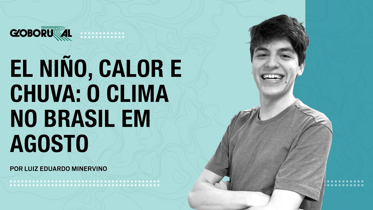 El niño, calor e chuva: o clima no Brasil em Agosto | Globo Rural