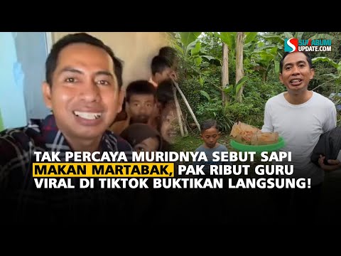 Tak Percaya Muridnya Sebut Sapi Makan Martabak, Pak Ribut Guru Viral di TikTok Buktikan Langsung!