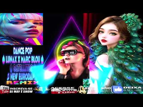 DJ may é show:DANCE POP🔥LUNAX x Marc Blou🔥Satellites🔥 ♫ New Eurodance🔥2023🔥(DJ MAY É SHOW)