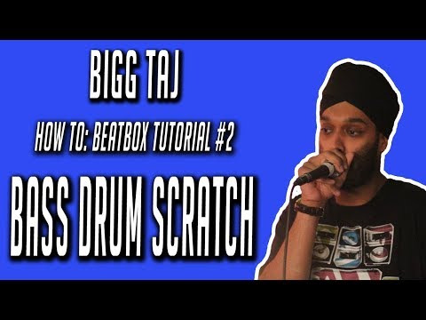 Bigg Taj : Beatbox Tutorial - BASS DRUM SCRATCH - video #2