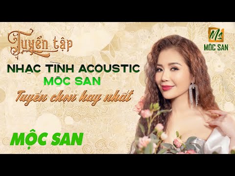 TUYỂN TẬP NHẠC TÌNH ACOUSTIC MỘC SAN || MỘC SAN OFFICIAL VIDEO
