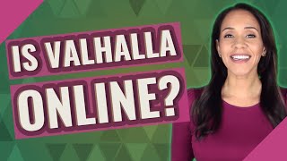 Is Valhalla online?