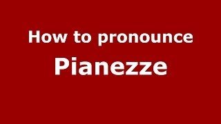 How to pronounce Pianezze