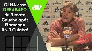 ‘Estou cansado disso’: Renato Gaúcho desabafa após Flamengo 0 x 0 Cuiabá