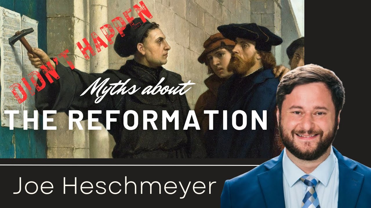 Myths about the Reformation - Joe Heschmeyer