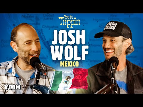 Mexico w/ Josh Wolf | You Be Trippin' with Ari Shaffir