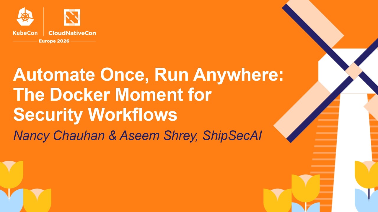 Automate Once, Run Anywhere: The Docker Moment for Security Workflows - Nancy Chauhan & Aseem Shrey