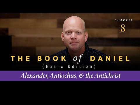 The Book of Daniel Chapter 8 Part 1: Alexander Antiochus and the Antichrist