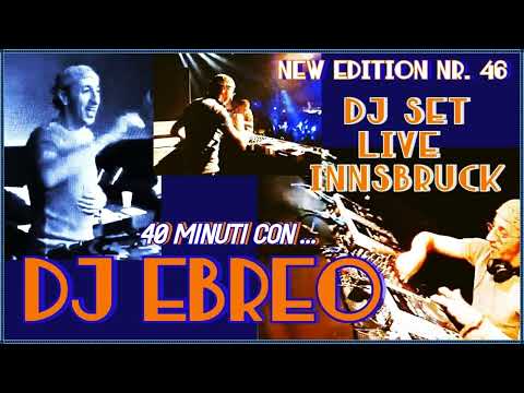 40 MINUTI CON...DJ EBREO@DJ SET LIVE TO INNSBRUCK - NEW EDITION NR. 46 (VIDEO BY CINZIA T)