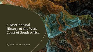 A Brief Natural History of the West Coast of South Africa by Prof John Compton