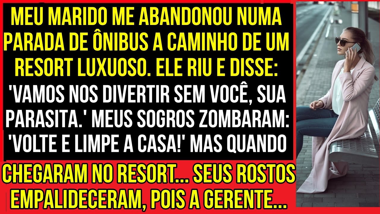 MEU MARIDO ME ABANDONOU NUMA PARADA DE ÔNIBUS A CAMINHO DE UM RESORT LUXUOSO. ELE RIU E...