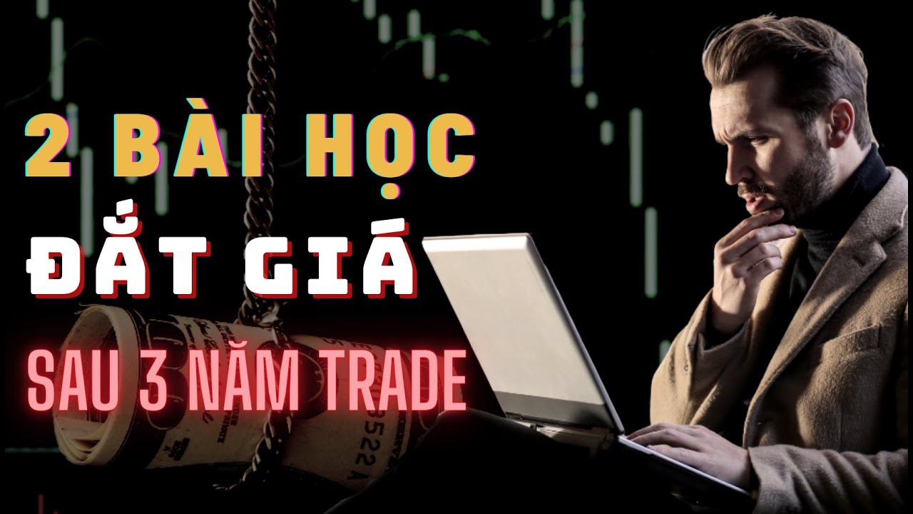 Tâm Sự Của Trader: Thành Bại Có Đủ, Nhưng Quan Trọng Nhất Là 2 Bài Học Đắt Giá Này...