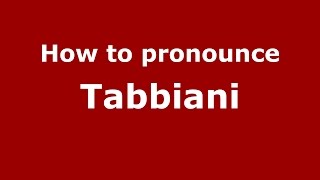 How to pronounce Tabbiani