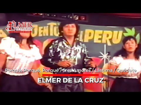 ELMER DE LA CRUZ - MIX Porqué, porque / tres amores/Lástima / Quédate