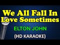 WE ALL FALL IN LOVE SOMETIMES - Elton John (HD Karaoke)