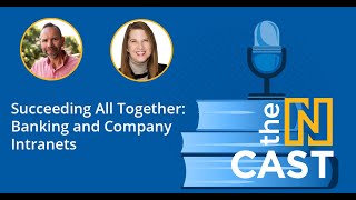 Succeeding All Together: Banking and Company Intranets | The Ncast Episode 39