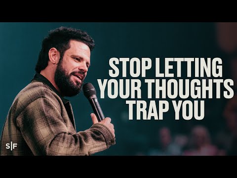 Stop Letting Your Thoughts Trap You | Steven Furtick
