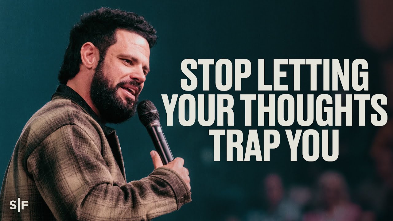 Stop Letting Your Thoughts Trap You | Steven Furtick