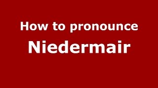 How to pronounce Niedermair