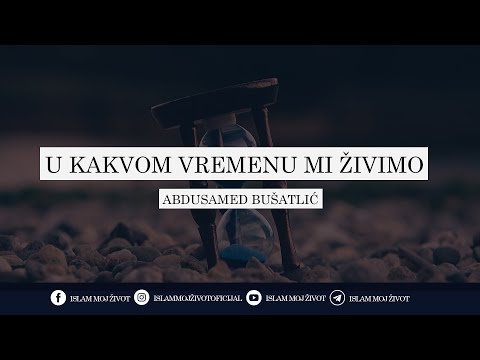U KAKVOM VREMENU MI ŽIVIMO ᴴᴰ┇Abdusamed Bušatlić, prof.