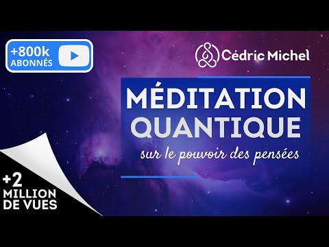 Méditation QUANTIQUE sur le pouvoir des pensées  🎙 Cédric Michel