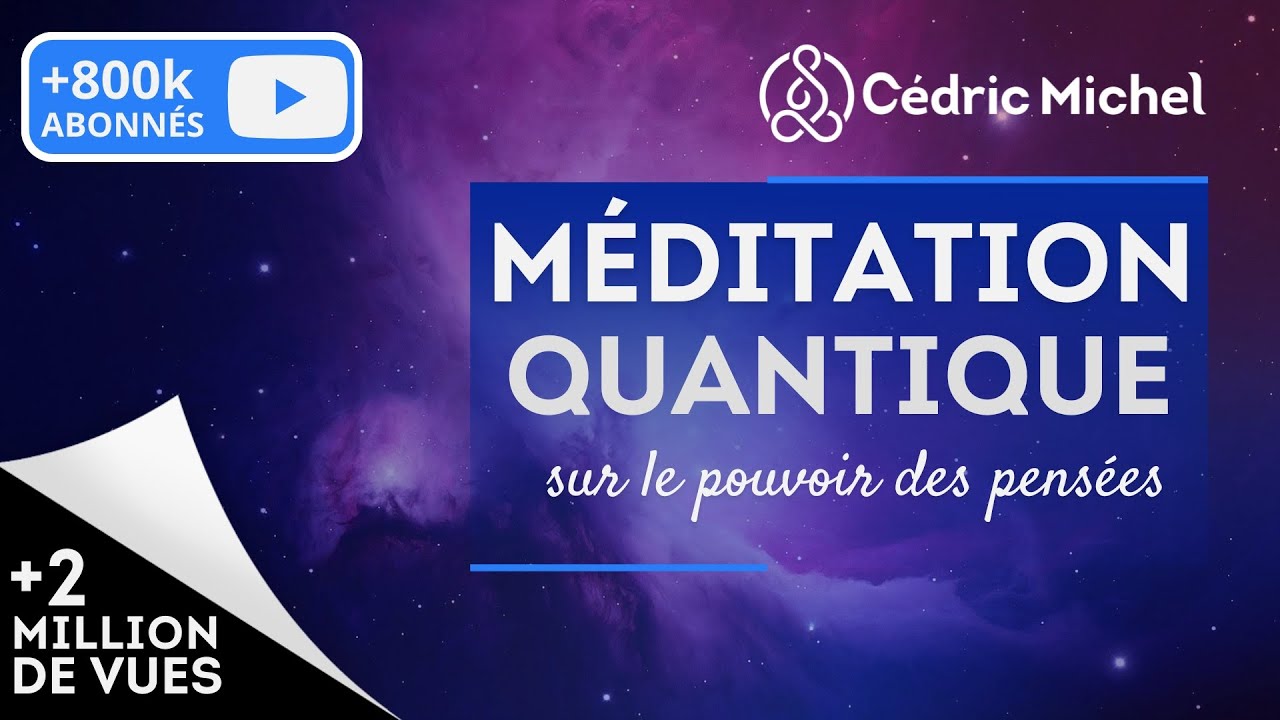 Méditation QUANTIQUE sur le pouvoir des pensées  🎙 Cédric Michel