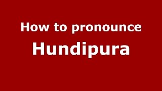 How to pronounce Hundipura